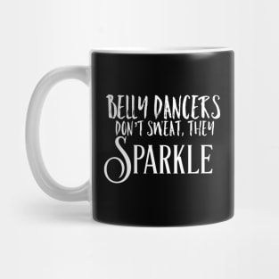 Belly Dancers Don't Sweat They Sparkle Mug